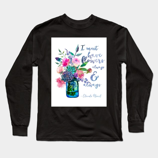 Claude Monet quote I must have flowers Long Sleeve T-Shirt by SouthPrints